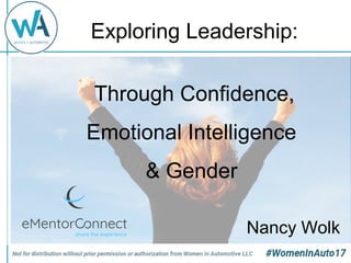 Exploring Leadership:
Through Confidence,
Emotional Intelligence
& Gender
Nancy Wolk
 