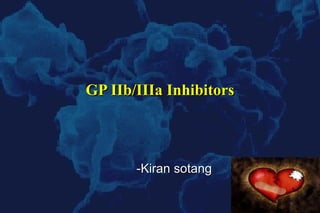GP IIb/IIIa Inhibitors -Kiran sotang  
