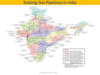 Existing Gas Pipelines in India
3rd ENGI Conference- 2017
 
