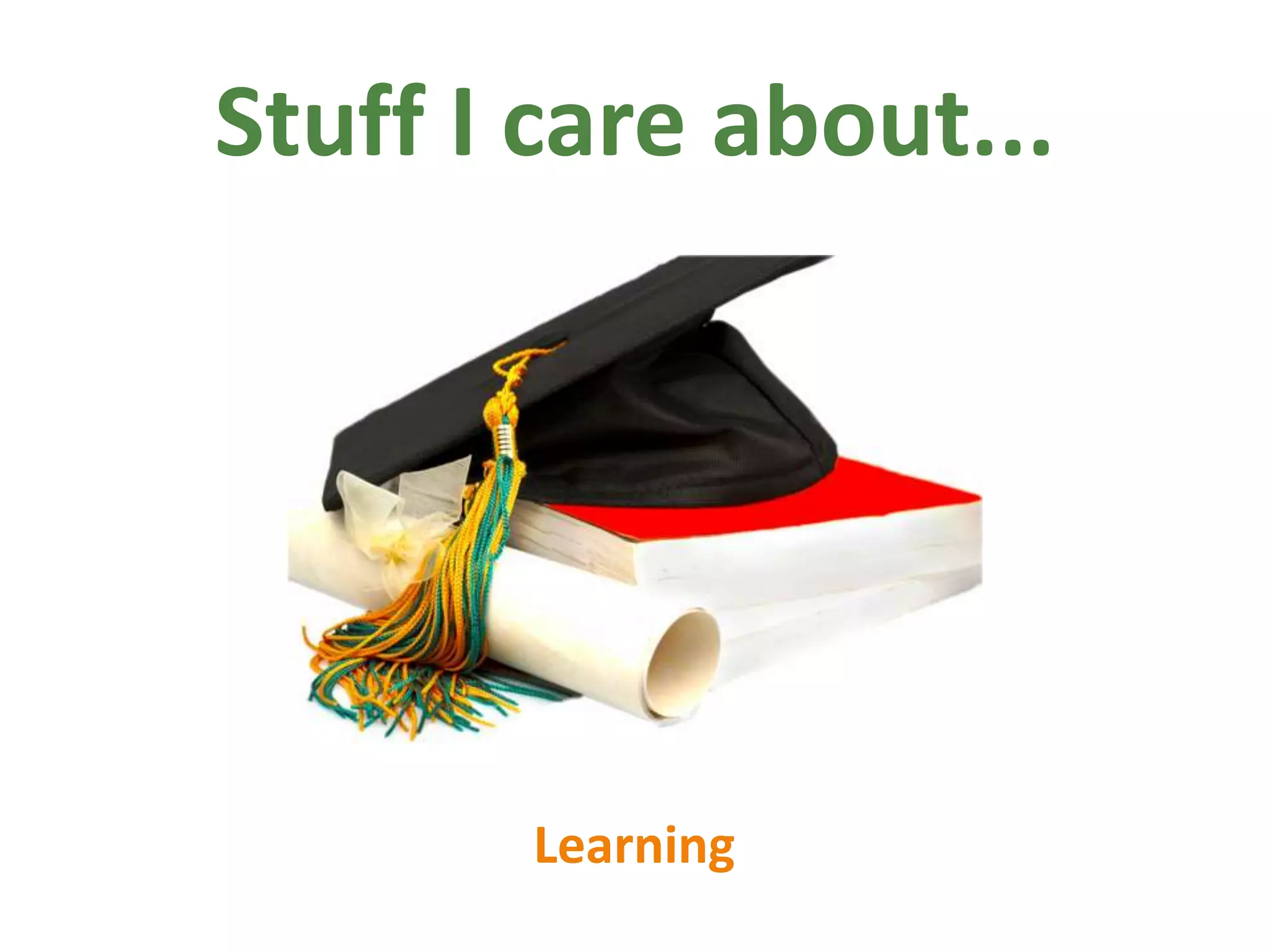 Stuff I care about...Learning