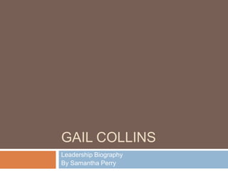 Gail collins Leadership Biography By Samantha Perry 