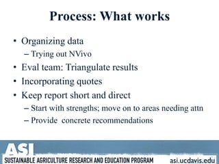 Process: What worksOrganizing data Trying out NVivoEval team: Triangulate resultsIncorporating quotesKeep report short and directStart with strengths; move on to areas needing attnProvide  concrete recommendations