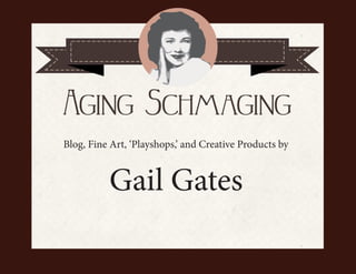 Blog, Fine Art, ‘Playshops,’ and Creative Products by
Gail Gates
 