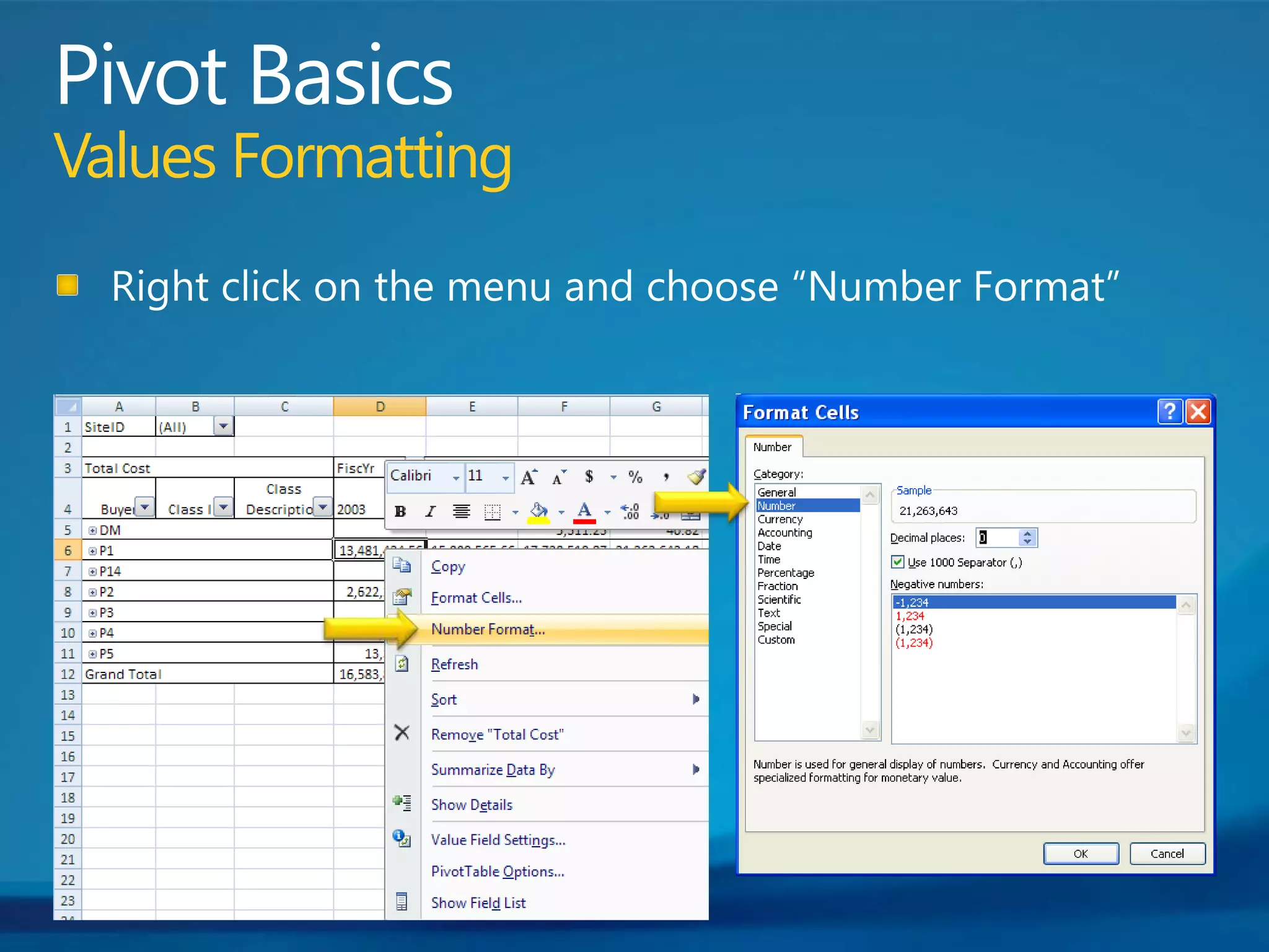 Pivot BasicsValues FormattingRight click on the menu and choose “Number Format”