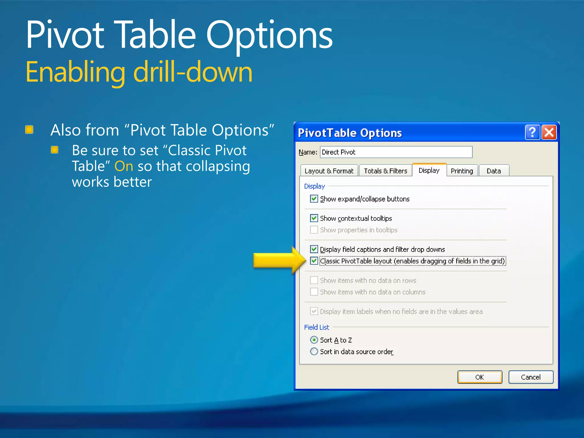 Pivot Table OptionsEnabling drill-downAlso from “Pivot Table Options”Be sure to set “Classic Pivot Table” On so that collapsing works better