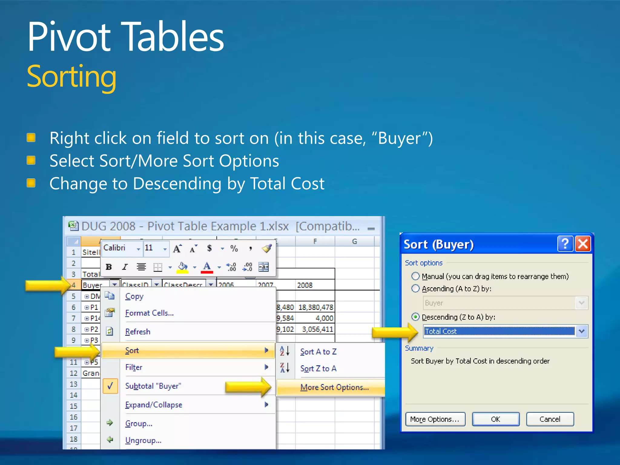 Pivot TablesSortingRight click on field to sort on (in this case, “Buyer”)Select Sort/More Sort OptionsChange to Descending by Total Cost