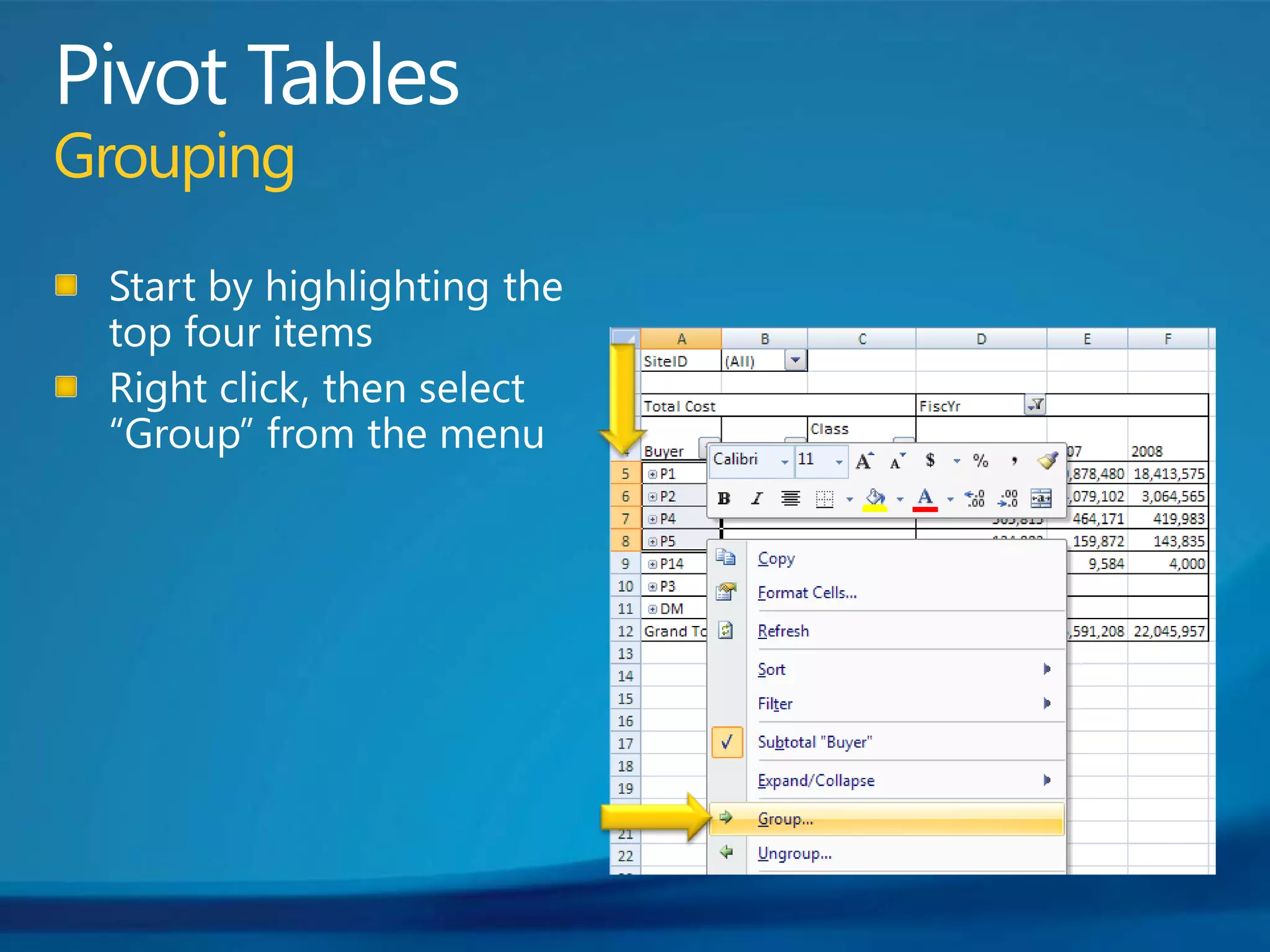 Pivot TablesGroupingStart by highlighting the top four itemsRight click, then select “Group” from the menu