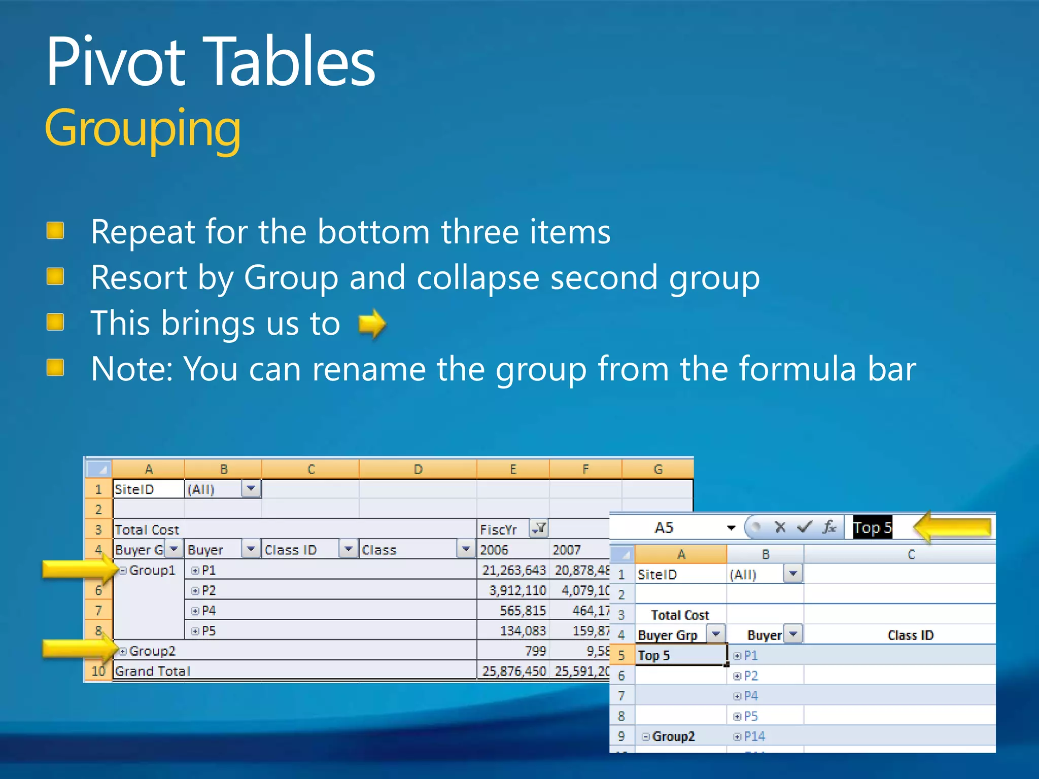 Pivot TablesGroupingRepeat for the bottom three itemsResort by Group and collapse second group This brings us to Note: You can rename the group from the formula bar