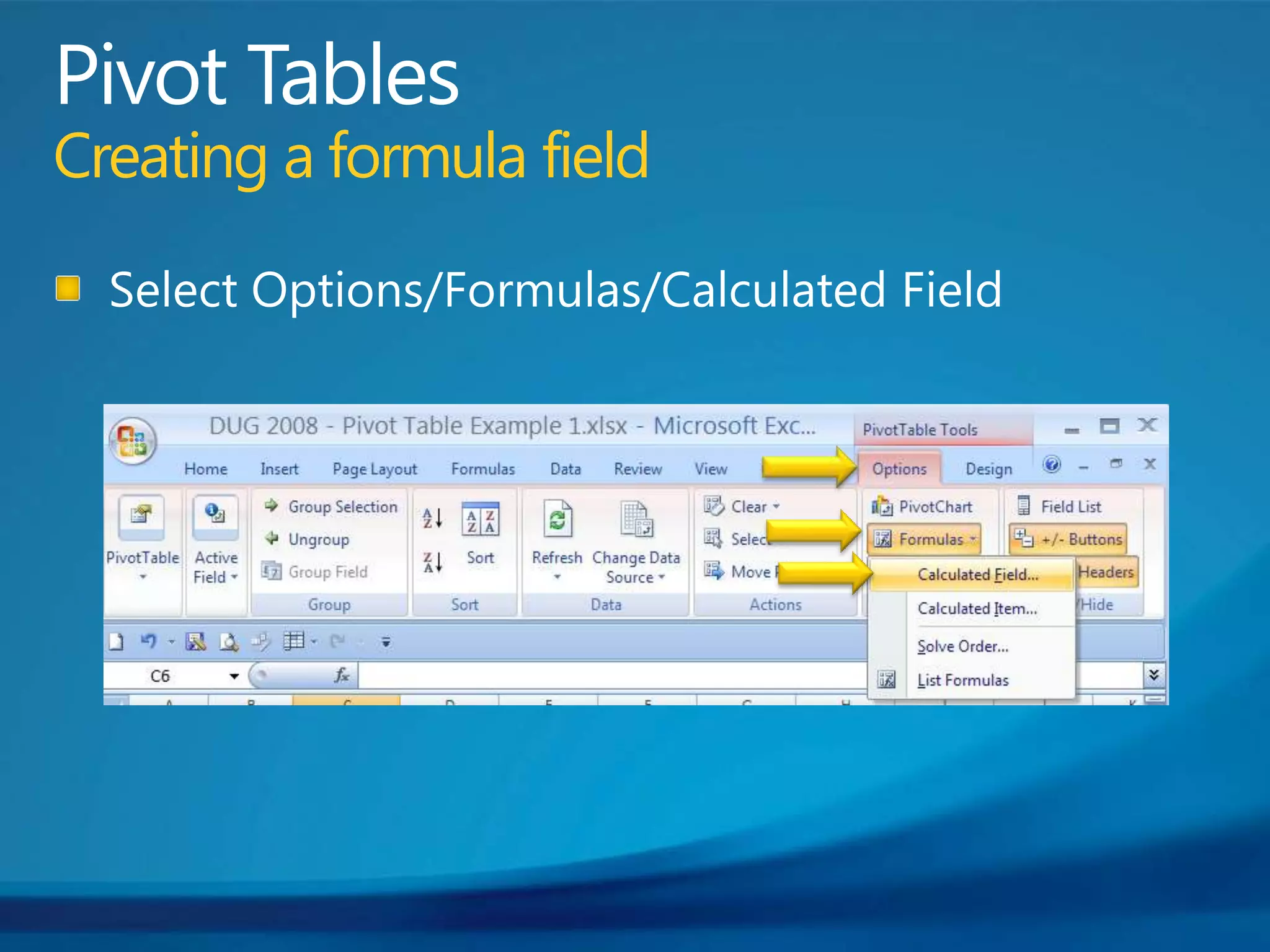 Pivot TablesCreating a formula fieldSelect Options/Formulas/Calculated Field
