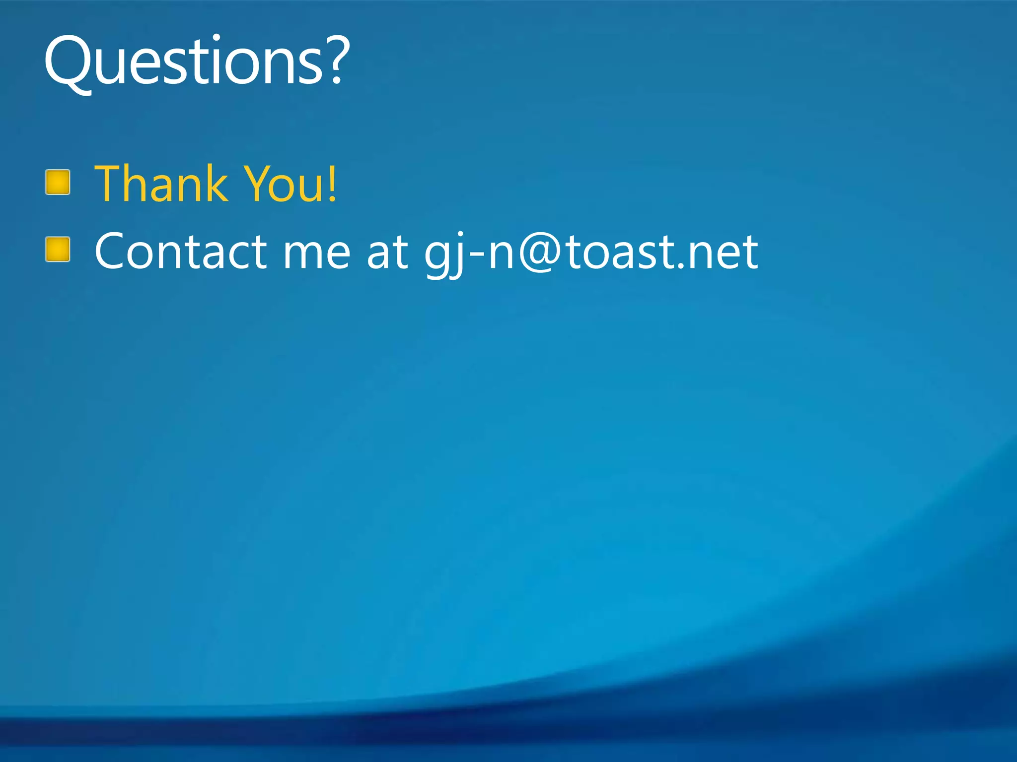 Questions?Thank You!Contact me at gj-n@toast.net