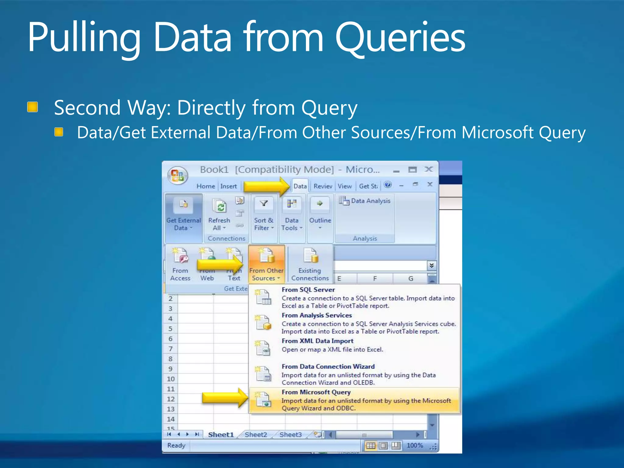 Pulling Data from QueriesSecond Way: Directly from QueryData/Get External Data/From Other Sources/From Microsoft Query