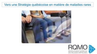 Vers une Stratégie québécoise en matière de maladies rares
 
