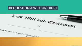 w w w. p g a g e n c y. c o m /g a i l p e r r y i n s i d e r s
BEQUESTS IN A WILL OR TRUST
 