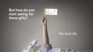 w w w. p g a g e n c y. c o m /g a i l p e r r y i n s i d e r s
But how do you
start asking for
these gifts?
You just do.
w w w. p g a g e n c y. c o m / g a i l p e r r y i n s i d e r s
 