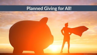 w w w. p g a g e n c y. c o m /g a i l p e r r y i n s i d e r s
Planned Giving for All!
 