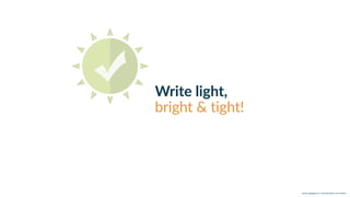 w w w. p g a g e n c y. c o m /g a i l p e r r y i n s i d e r s
Write light,
bright & tight!
 