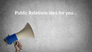 w w w. p g a g e n c y. c o m /g a i l p e r r y i n s i d e r s
Public Relations idea for you…
 