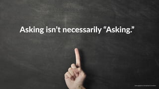 w w w. p g a g e n c y. c o m /g a i l p e r r y i n s i d e r s
Asking isn’t necessarily “Asking.”
w w w. p g a g e n c y. c o m / g a i l p e r r y i n s i d e r s
 
