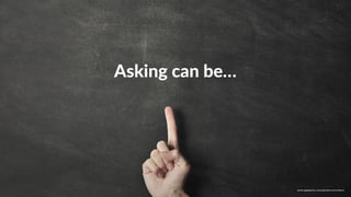 w w w. p g a g e n c y. c o m /g a i l p e r r y i n s i d e r s
Asking can be…
w w w. p g a g e n c y. c o m / g a i l p e r r y i n s i d e r s
 