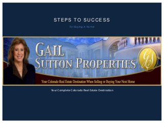 STEPS TO SUCCESS
For Buying A Home

Your Complete Colorado Real Estate Destination

 