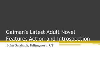 Gaiman's Latest Adult Novel
Features Action and Introspection
John Sulzbach, Killingworth CT
 