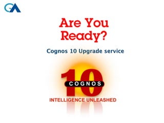 Cognos 10 Upgrade service




       COGNOS
 