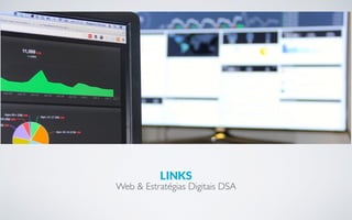 LINKS
Web & Estratégias Digitais DSA
 
