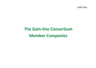 The Gain-line Consortium
  Member Companies
 