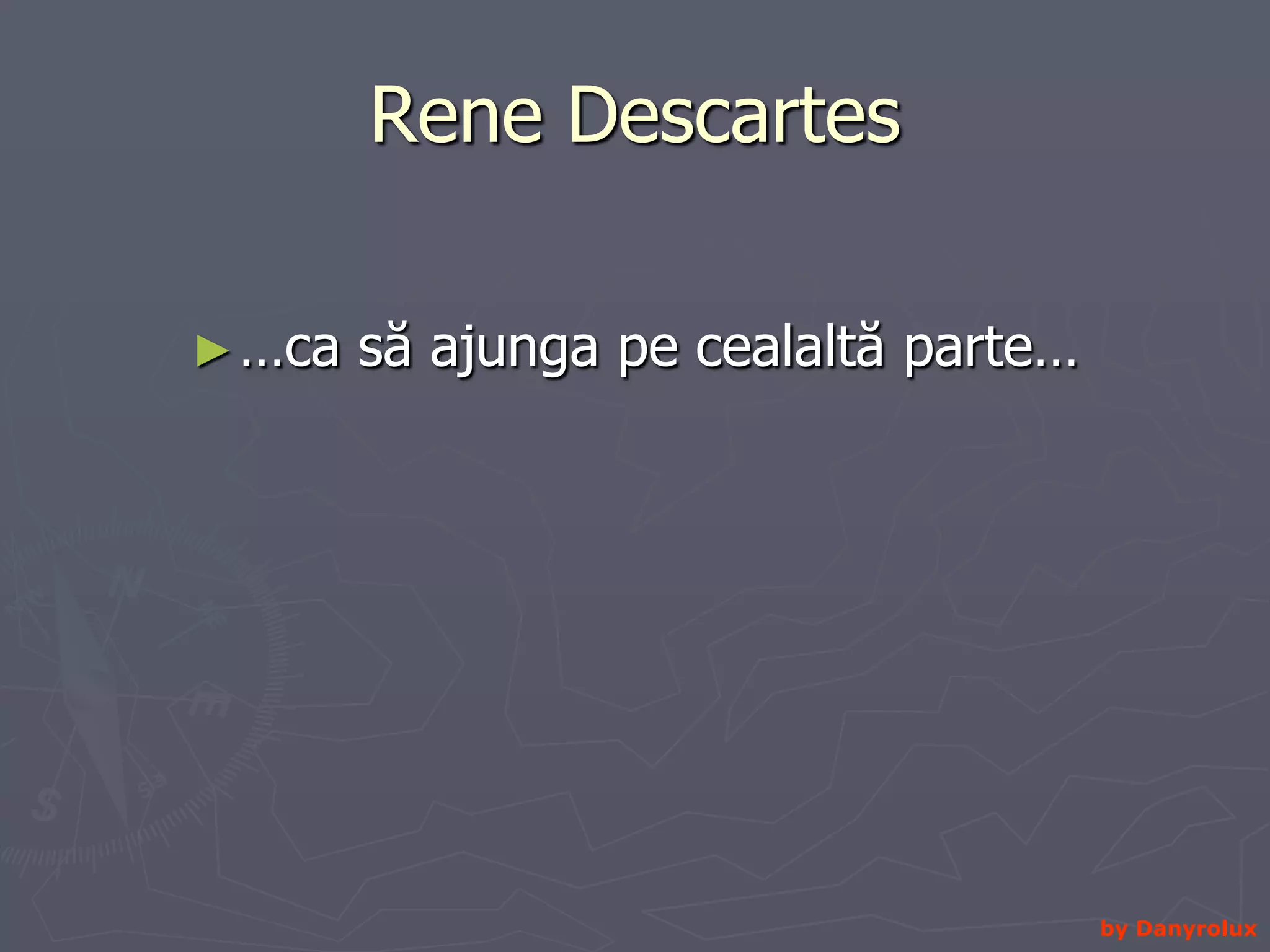 Rene Descartes …ca să ajunga pe cealaltă parte…by Danyrolux