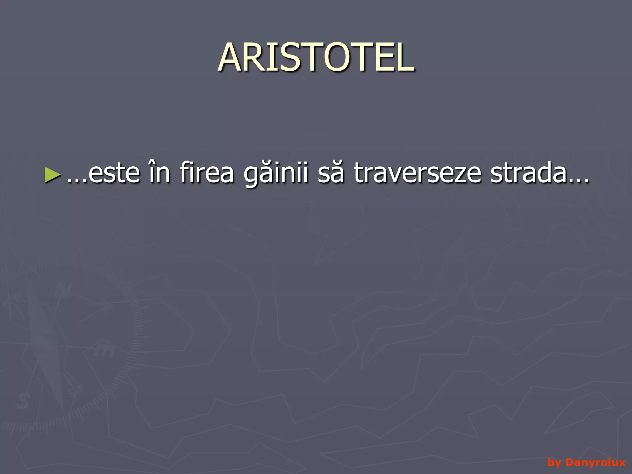 ARISTOTEL …este în firea găinii să traverseze strada… by Danyrolux
