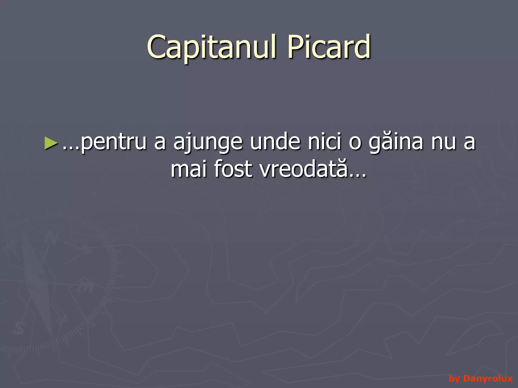 Capitanul Picard …pentru a ajunge unde nici o găina nu a mai fost vreodată…by Danyrolux