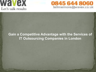 Gain a Competitive Advantage with the Services of
IT Outsourcing Companies in London

 