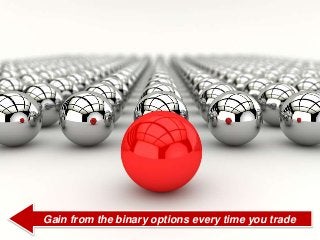 Gain from the binary options every time you trade
 