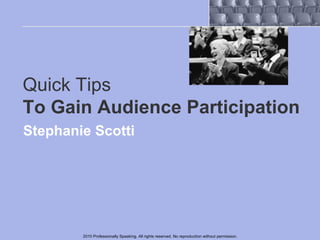 Quick Tips  To Gain Audience Participation Stephanie Scotti 