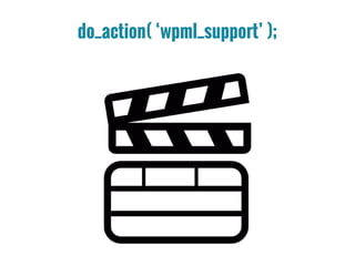 do_action( ‘wpml_support’ );
 