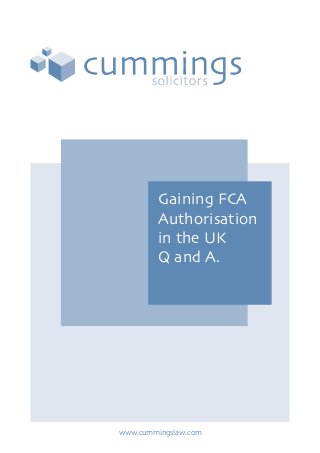 Gaining FCA
Authorisation
in the UK
Q and A.
www.cummingslaw.com
 