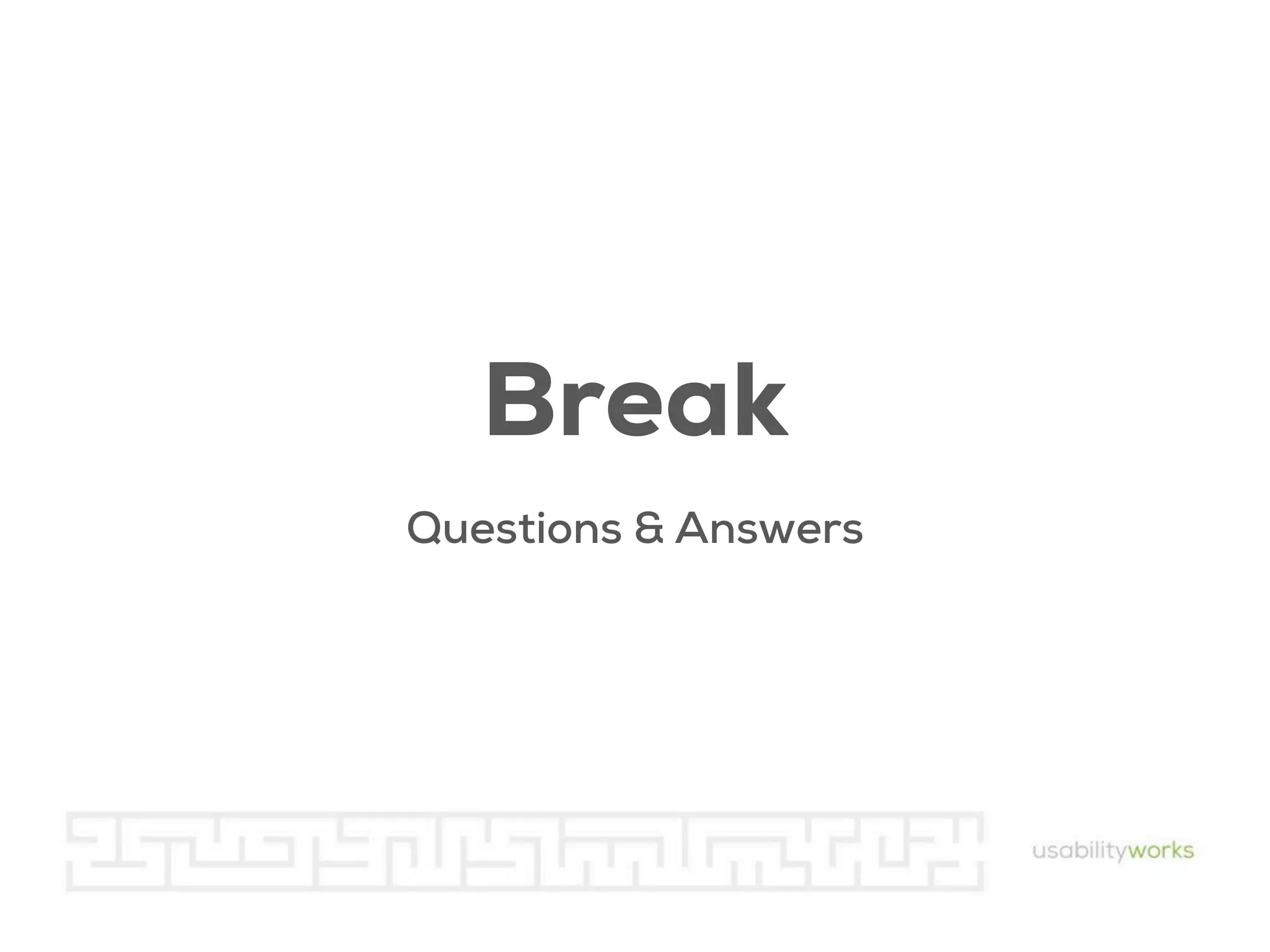 Break
Questions & Answers

 