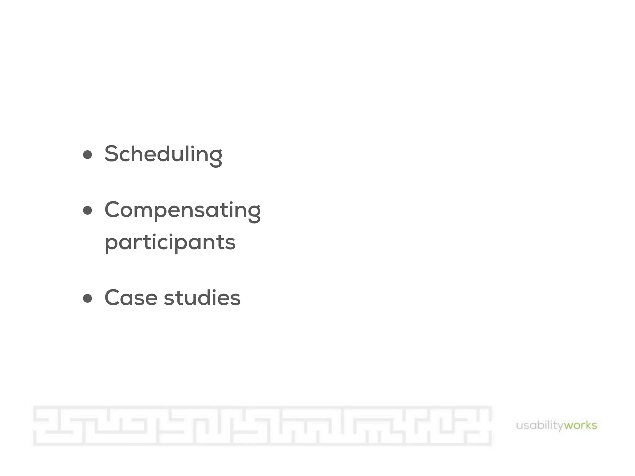 • Scheduling
• Compensating
participants

• Case studies

 