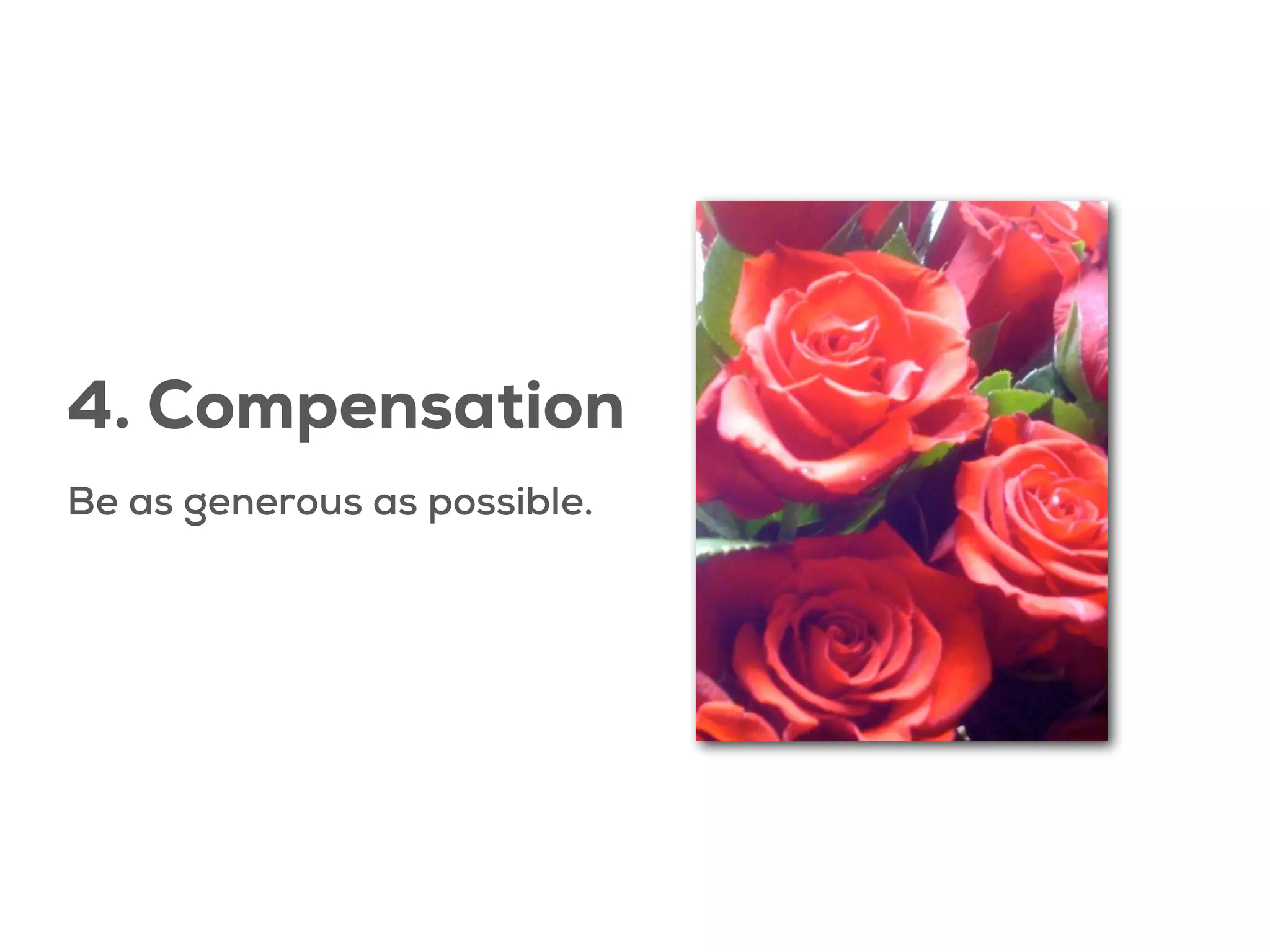 4. Compensation
Be as generous as possible.

 