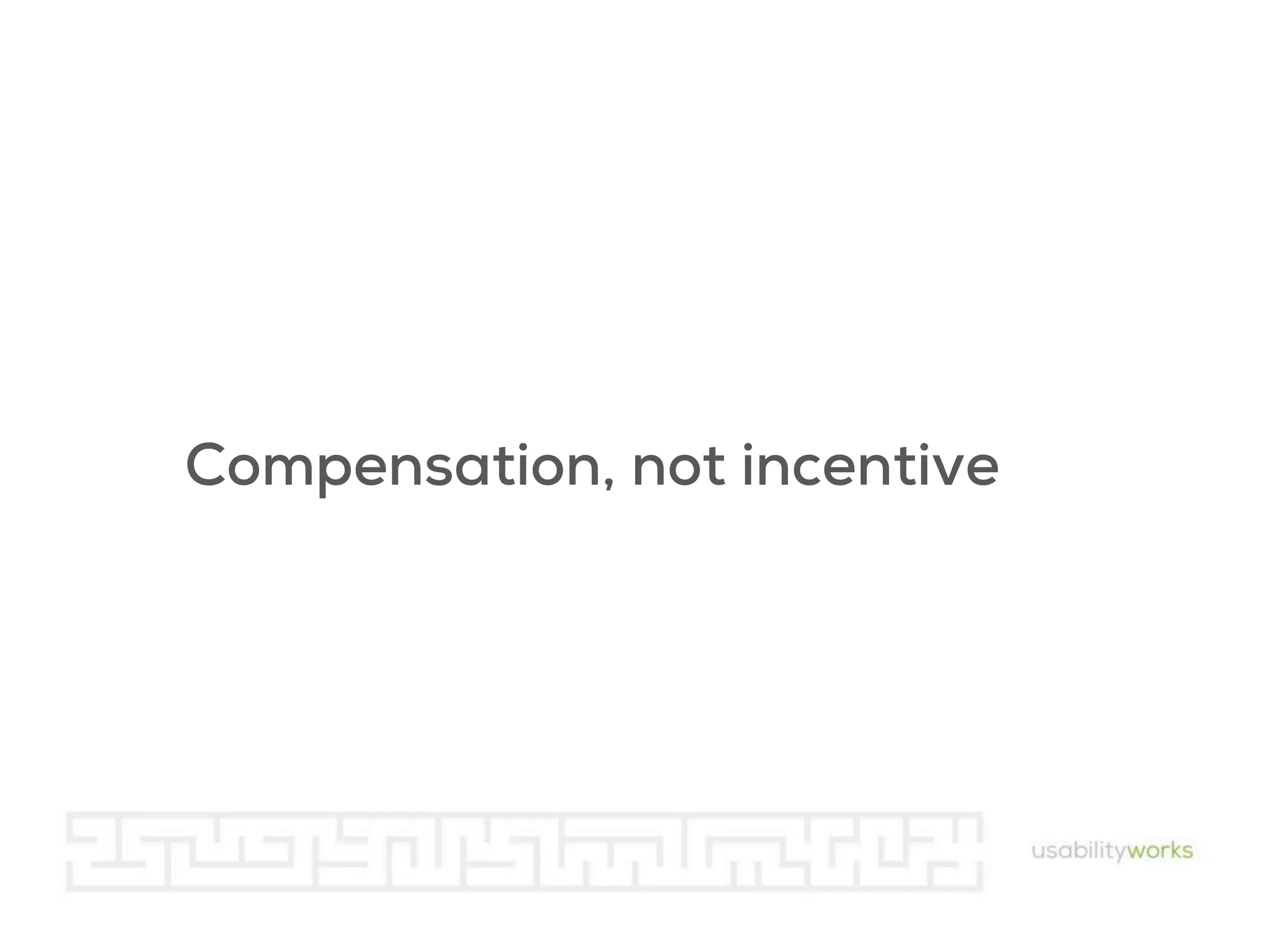 Compensation, not incentive

 