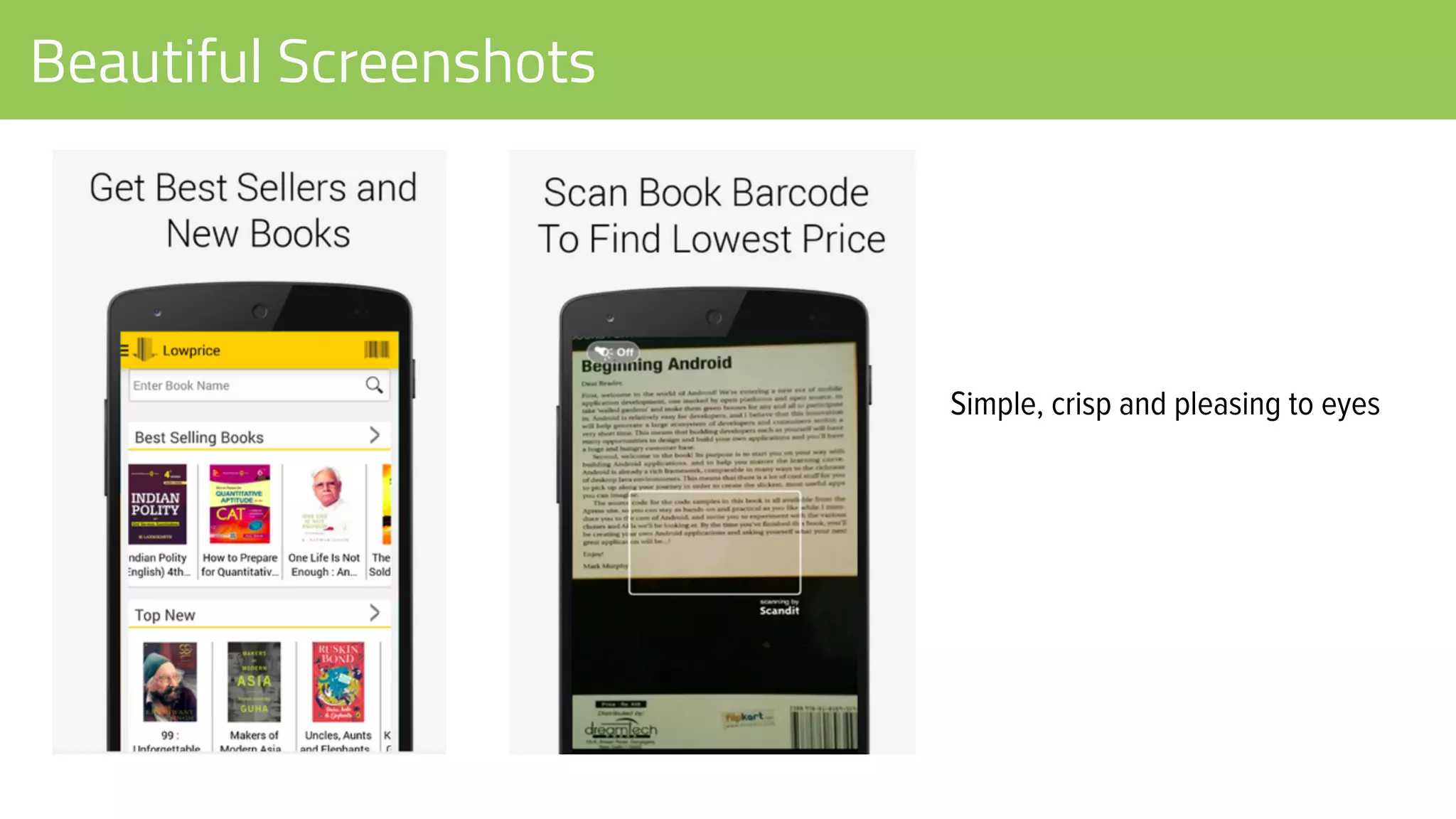 Beautiful Screenshots
Simple, crisp and pleasing to eyes
 