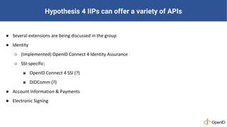 Hypothesis 4 IIPs can offer a variety of APIs
● Several extensions are being discussed in the group
● Identity
○ (Implemen...