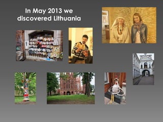 In May 2013 we
discovered Lithuania