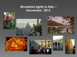 Wonderful sights in Italy –
December 2013