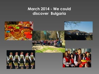 March 2014 - We could
discover Bulgaria