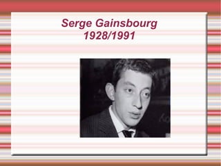 Serge Gainsbourg
1928/1991
Título
 