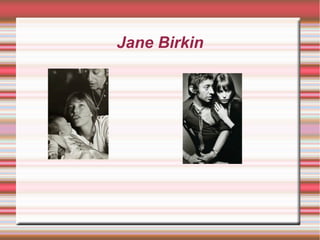 Jane Birkin
 