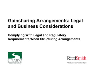 Gainsharing Arrangements: Legal
and Business Considerations
Complying With Legal and Regulatory
Requirements When Structuring Arrangements
 