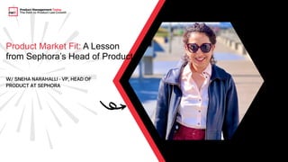 Product Market Fit: A Lesson
from Sephora’s Head of Product
Product Management Today
The Path to Product-Led Growth
 