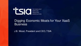 ©2015 Gainsight. All Rights Reserved.
Digging Economic Moats for Your XaaS
Business
J.B. Wood, President and CEO, TSIA
 